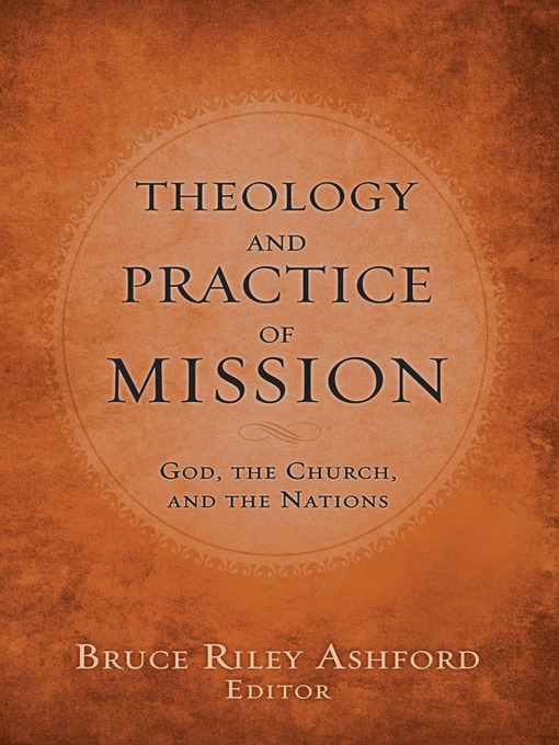 Title details for Theology and Practice of Mission by Bruce Riley Ashford - Available